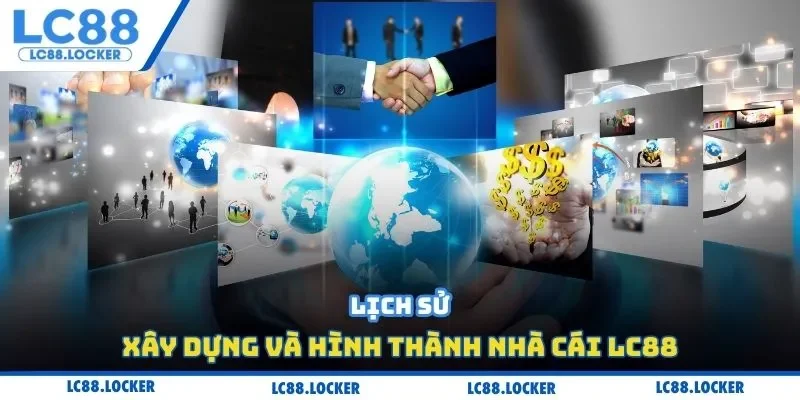 Lịch sử xây dựng và hình thành nhà cái LC88